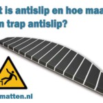 Wat is antislip en hoe maak ik mijn trap antislip?